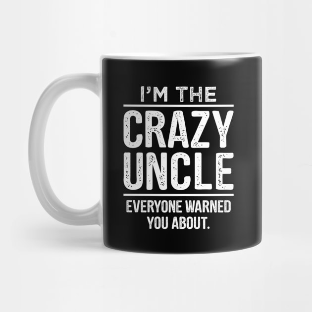 I'm The Crazy Uncle - Uncle Shirt - Uncle Gift - Uncle TShirt - Funcle - Funny Uncle Quote by stonefruit